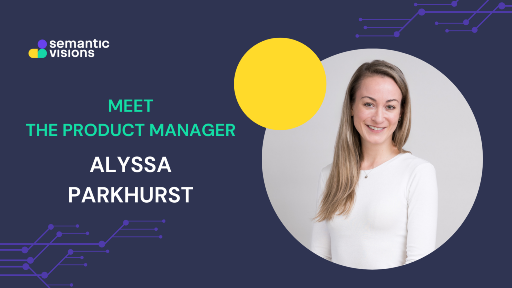 Insights from Semantic Visions’ Product Manager: Alyssa Parkhurst
